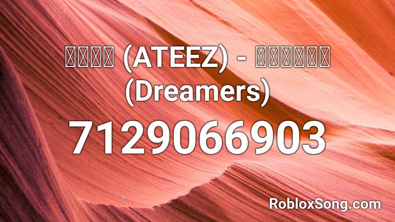 에이티즈 (ATEEZ) - ドリーマーズ (Dreamers) Roblox ID