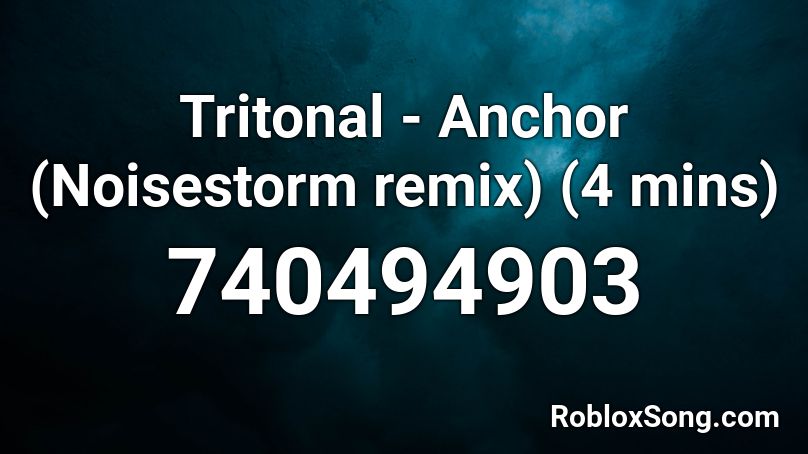 Tritonal - Anchor (Noisestorm remix) (4 mins) Roblox ID