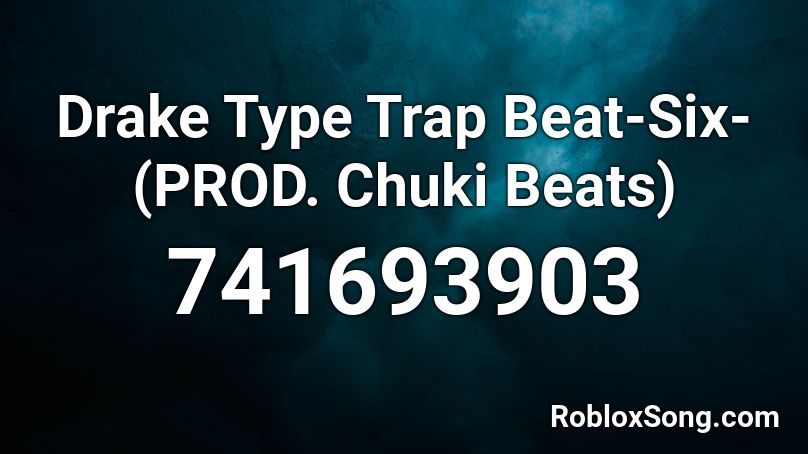 Drake Type Trap Beat-Six-(PROD. Chuki Beats) Roblox ID