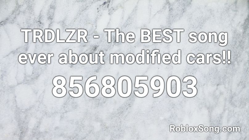 TRDLZR - The BEST song ever about modified cars!! Roblox ID