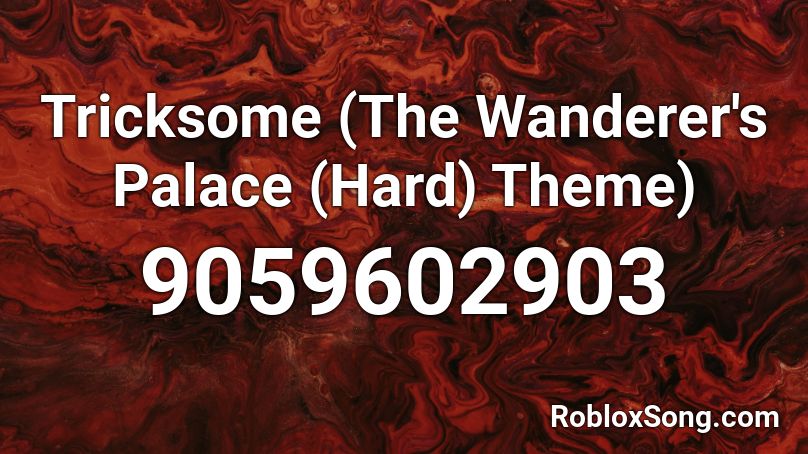 Tricksome (The Wanderer's Palace (Hard) Theme)  Roblox ID