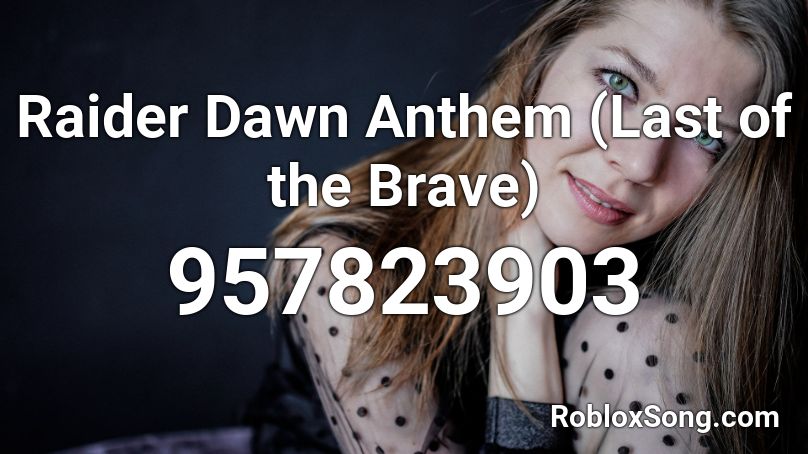 Raider Dawn Anthem (Last of the Brave) Roblox ID