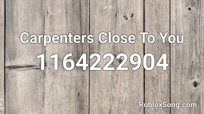 Carpenters Close To You Roblox ID