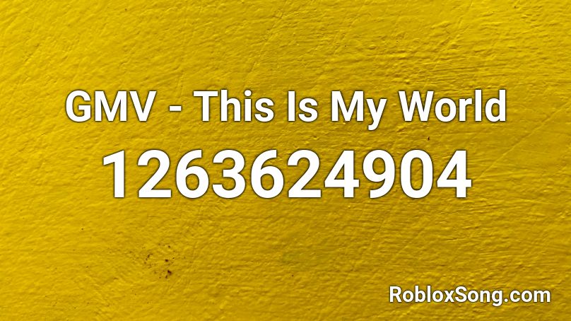 GMV - This Is My World  Roblox ID