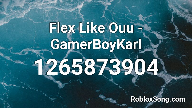 Flex Like Ouu - GamerBoyKarl Roblox ID