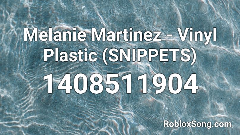 Melanie Martinez - Vinyl Plastic (SNIPPETS) Roblox ID