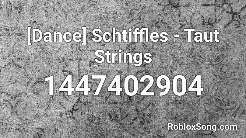 [Dance] Schtiffles - Taut Strings Roblox ID
