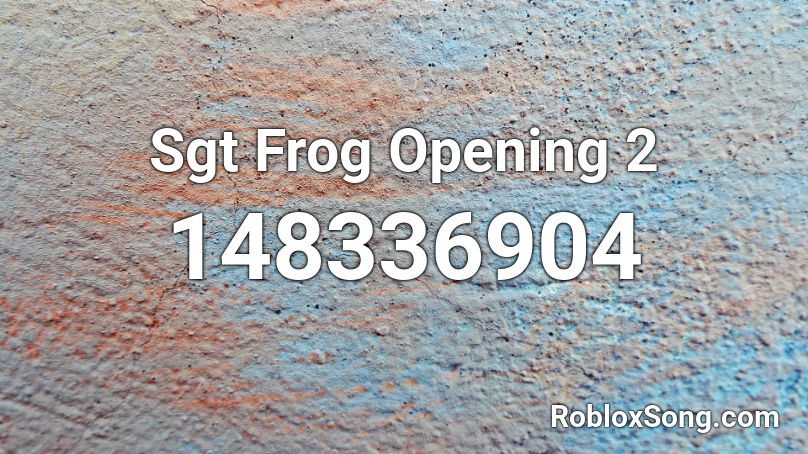 Sgt Frog Opening 2 Roblox ID