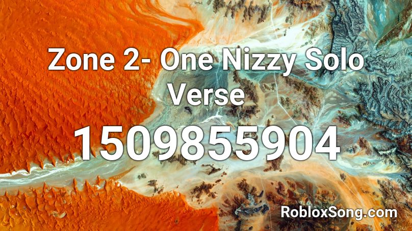 Zone 2- One Nizzy Solo Verse Roblox ID