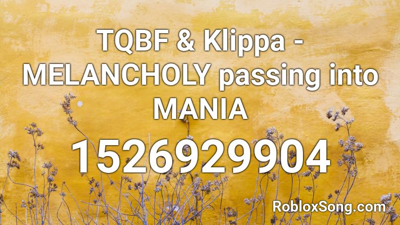 TQBF & Klippa - MELANCHOLY passing into MANIA Roblox ID