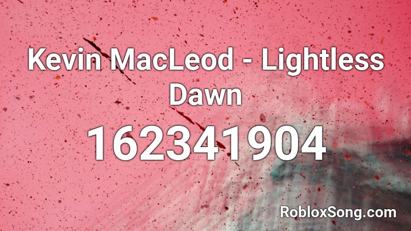 Kevin MacLeod - Lightless Dawn Roblox ID