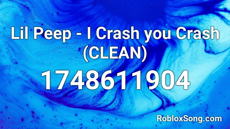 Lil Peep - I Crash you Crash (CLEAN) Roblox ID