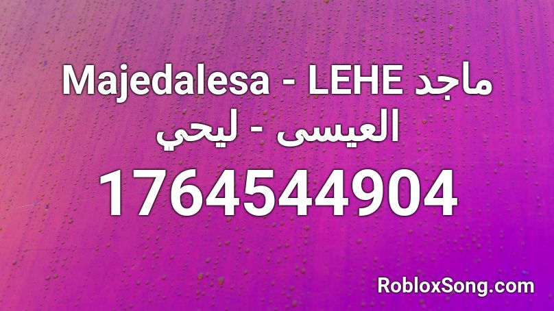 Majedalesa - LEHE  ماجد العيسى - ليحي Roblox ID