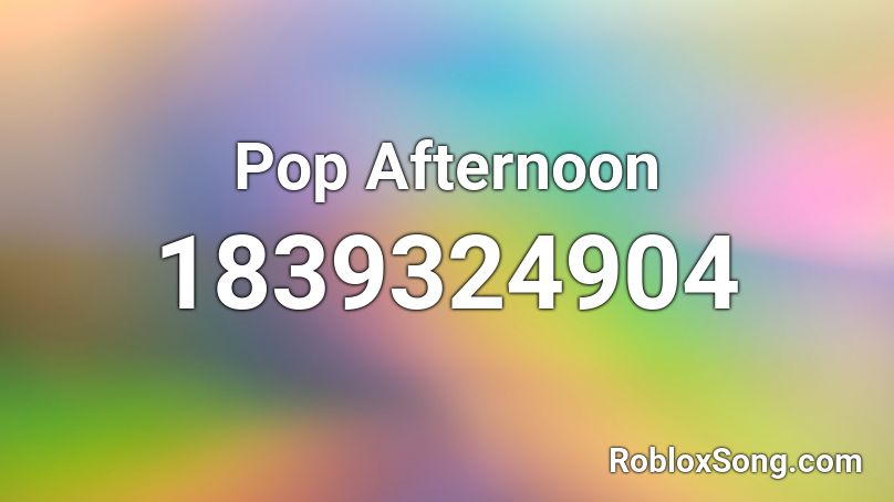 Pop Afternoon Roblox ID