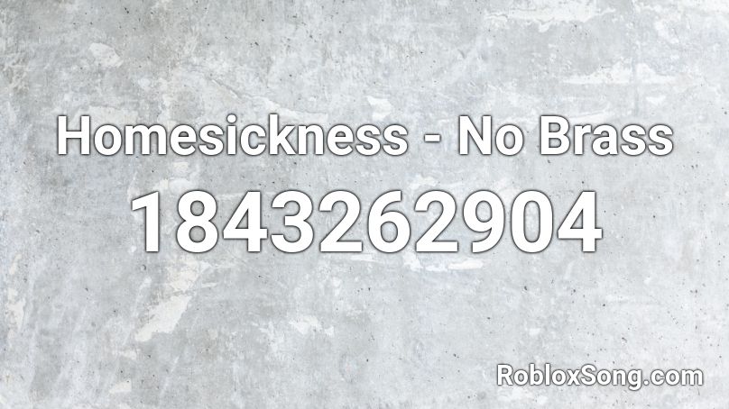 Homesickness - No Brass Roblox ID