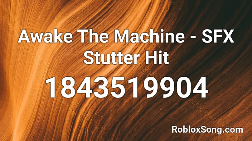 Awake The Machine - SFX Stutter Hit Roblox ID