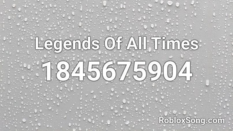 Legends Of All Times Roblox ID