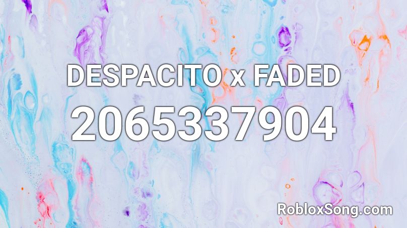 DESPACITO x FADED Roblox ID