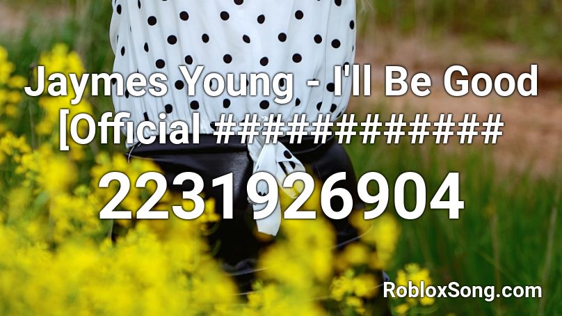 Jaymes Young - I'll Be Good [Official ############ Roblox ID