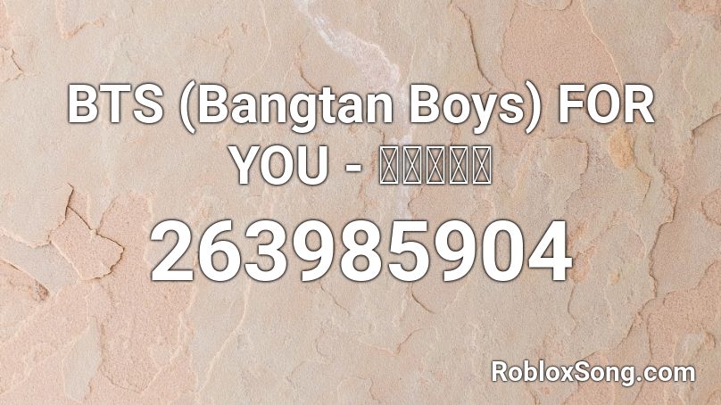 BTS (Bangtan Boys) FOR YOU - 防弾少年団 Roblox ID