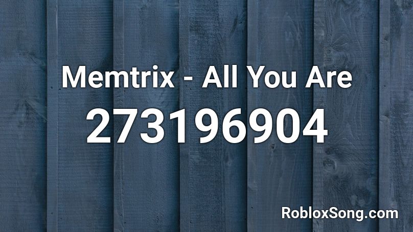Memtrix - All You Are Roblox ID