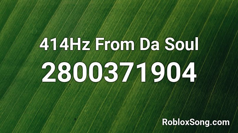 414Hz From Da Soul Roblox ID