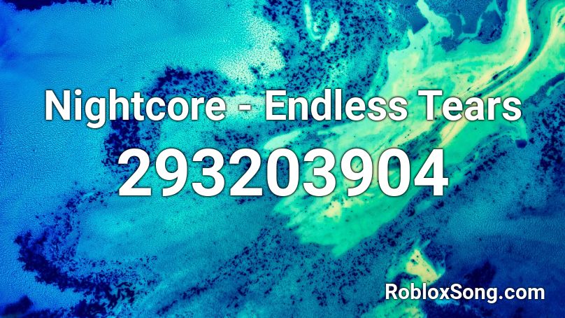 Nightcore - Endless Tears Roblox ID