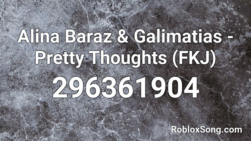 Alina Baraz & Galimatias - Pretty Thoughts (FKJ) Roblox ID