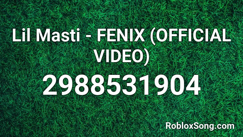 Lil Masti - FENIX (OFFICIAL VIDEO) Roblox ID
