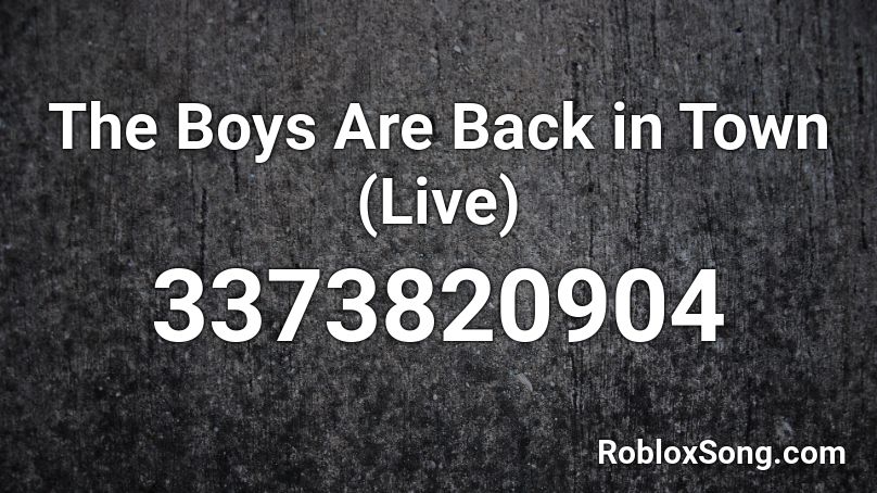 The Boys Are Back In Town Live Roblox Id Roblox Music Codes - boys are back in town roblox id