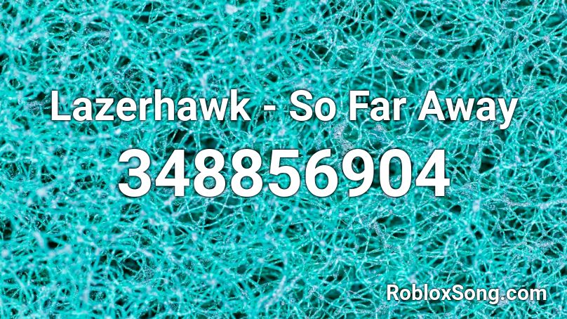 Lazerhawk - So Far Away Roblox ID