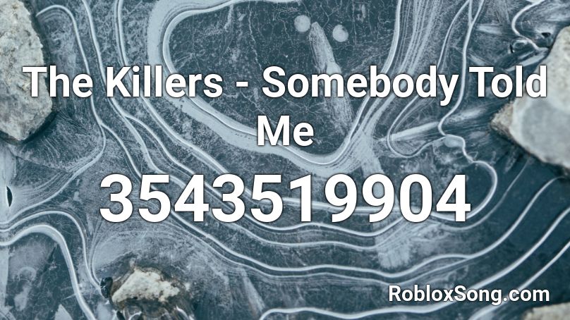 The Killers - Somebody Told Me Roblox ID