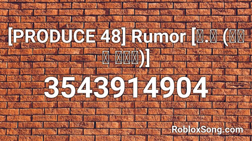 [PRODUCE 48] Rumor [국.슈 (국프의 핫이슈)]  Roblox ID