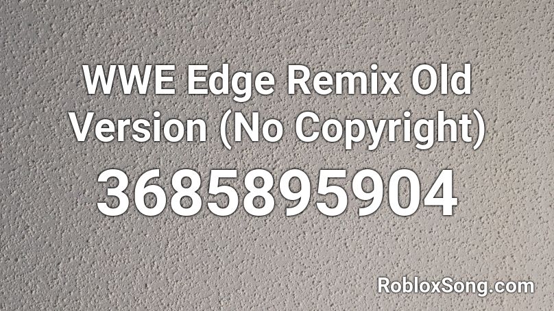 WWE Edge Remix Old Version (No Copyright) Roblox ID