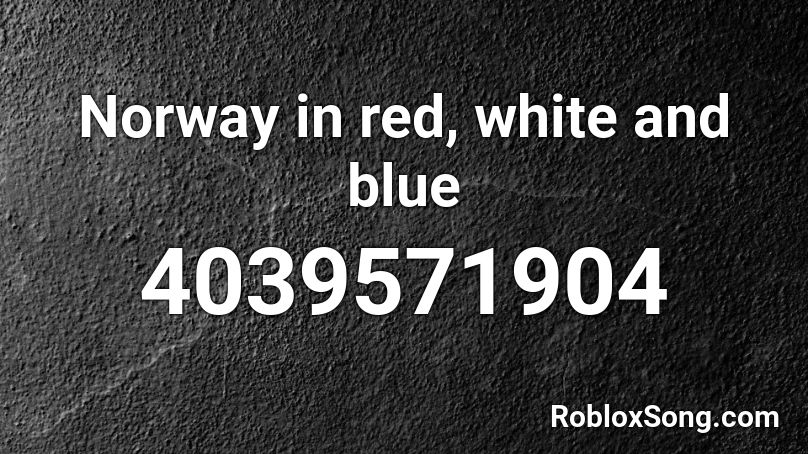 Norway In Red White And Blue Roblox Id Roblox Music Codes - black and white roblox id