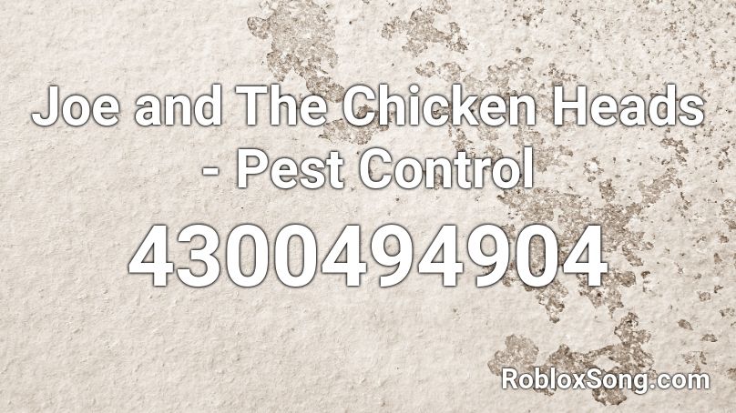 Joe and The Chicken Heads - Pest Control Roblox ID