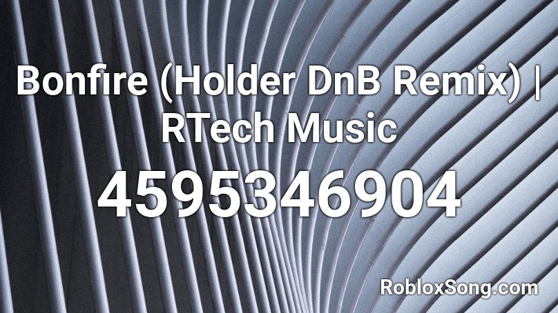 Bonfire (Holder DnB Remix) | RTech Music Roblox ID