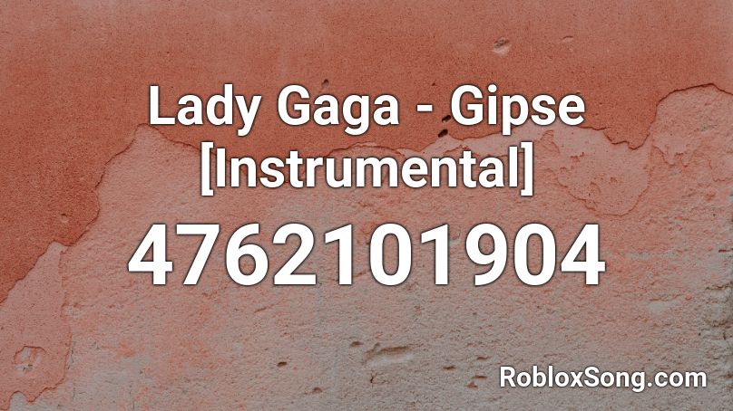 Lady Gaga - Gipse [Instrumental] Roblox ID