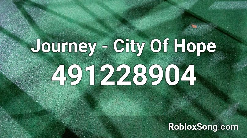 Journey - City Of Hope Roblox ID