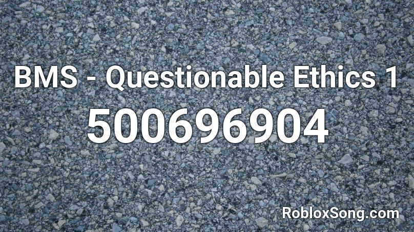 BMS - Questionable Ethics 1 Roblox ID