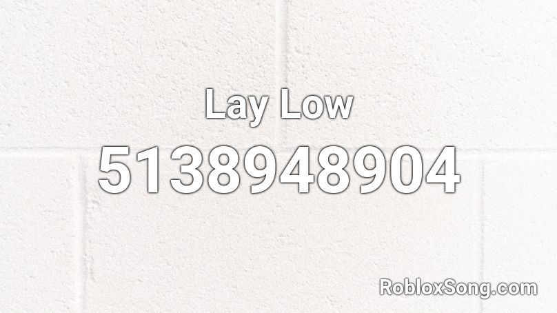 Lay Low Roblox ID - Roblox music codes