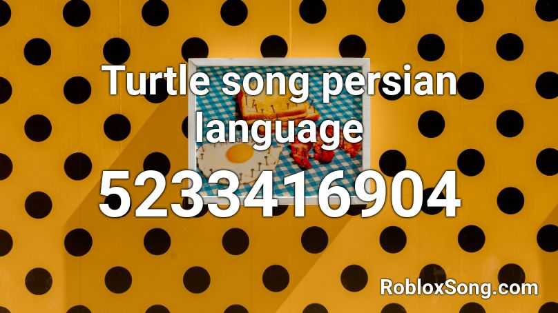 Turtle song persian language Roblox ID