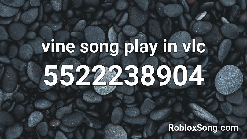 vine song play in vlc Roblox ID
