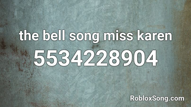 The Bell Song Miss Karen Roblox Id Roblox Music Codes - heather slowed roblox id