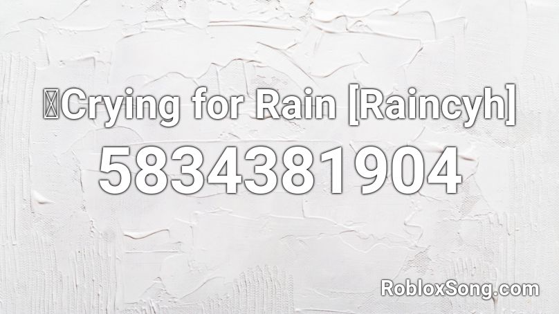 🌸Crying for Rain [Raincyh]  Roblox ID