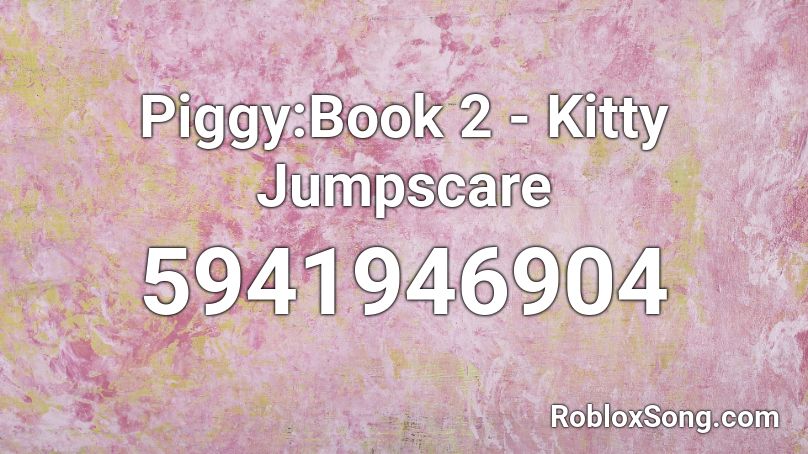 Piggy:Book 2 - Kitty Jumpscare Roblox ID