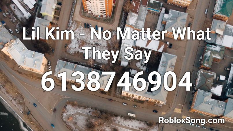 Lil Kim - No Matter What They Say Roblox ID