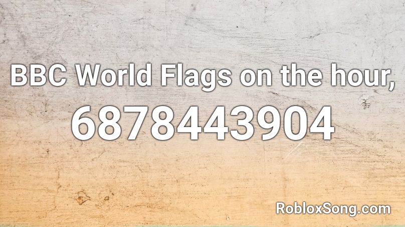 BBC World Flags on the hour, Roblox ID