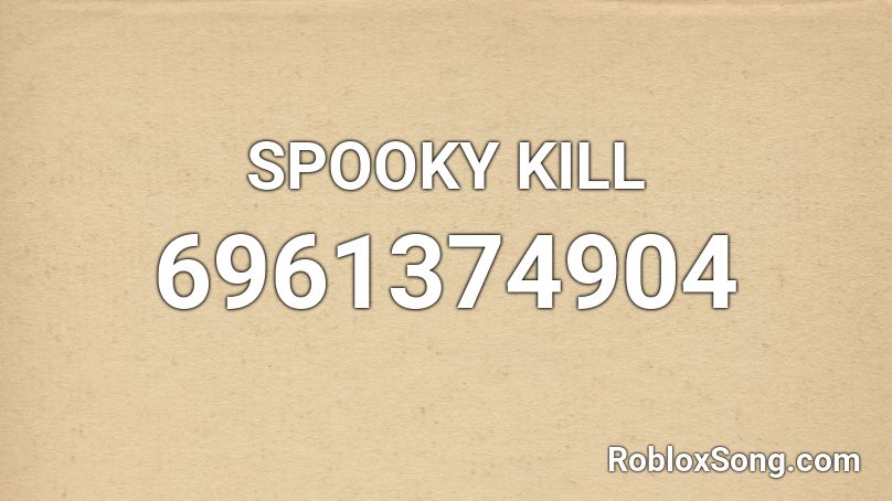 SPOOKY KILL Roblox ID