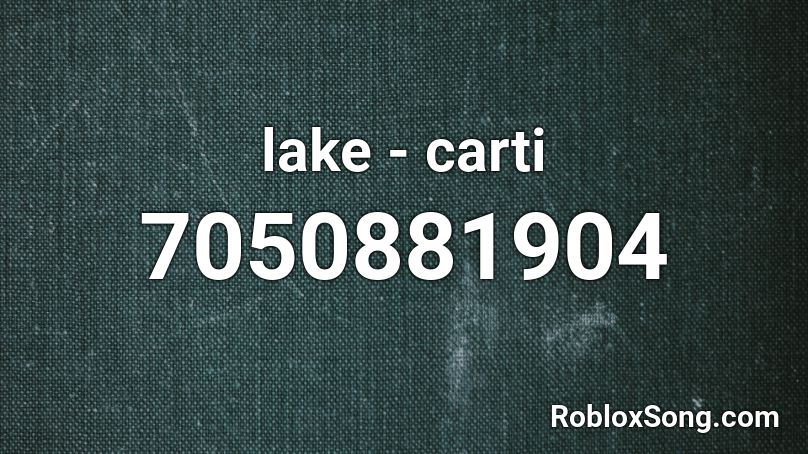 lake - carti Roblox ID